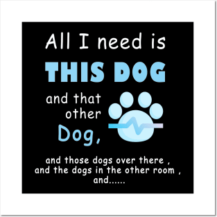 all i need is this dog and that other dog , men dog , woman dog , love dogs Posters and Art